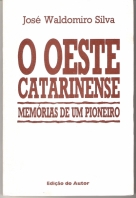 O Oeste Catarinense Memórias  De Um Pioneiro